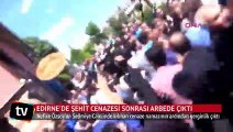 Edirne' de şehit cenazesi sonrası arbede çıktı