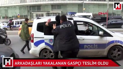 Arkadaşları yakalanınca gelip teslim oldu
