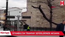 Son dakika haber... İstanbul tramvay seferlerinde aksama