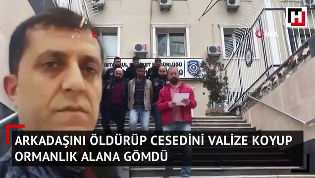 Arkadaşını öldürdü, cesedini valize koyup ormanlık alana gömdü