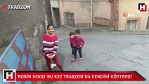 'Robin Hood' bu kez Trabzon'da kendini gösterdi