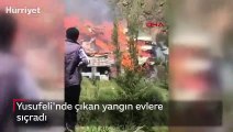 Yusufeli'nde çıkan yangın evlere sıçradı