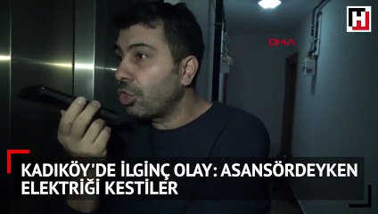 Kadıköy'de ilginç olay: Asansördeyken elektriği kestiler