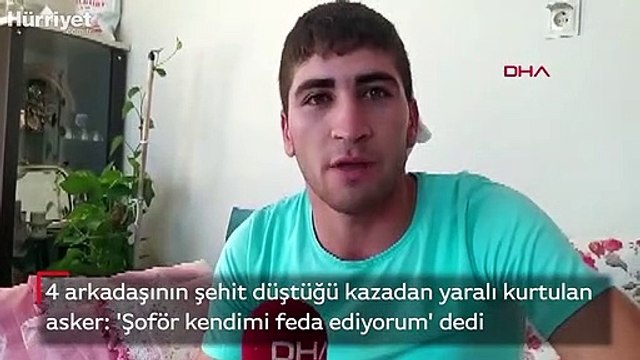 4 arkadaşının şehit düştüğü kazadan yaralı kurtulan asker: 'Şoför kendimi feda ediyorum' dedi