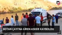 Botan Çayı'na giren asker kayboldu