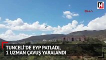 Tunceli'de EYP patladı,1 Uzman Çavuş yaralandı