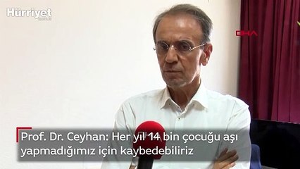 Prof. Dr. Ceyhan: Her yıl 14 bin çocuğu aşı yapmadığımız için kaybedebiliriz
