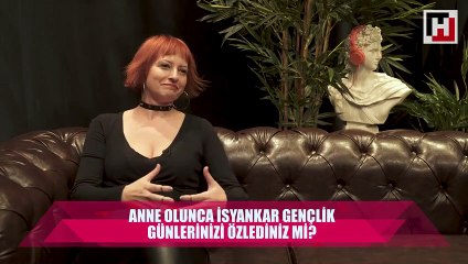“Anne olduktan sonra daha yumuşak bir kadın oldum”