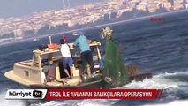 İstanbul'da trol ile avlanan balıkçılara operasyon