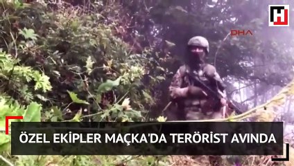Özel ekipler Maçka'da terörist avında