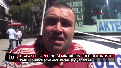 Atalay Filiz'in bindiği minibüsün şoförü olay anını anlattı