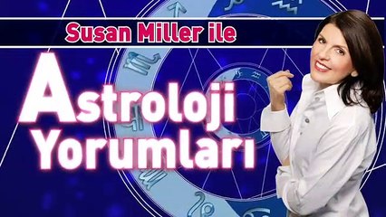 SUSAN MILLER İLE ASTROLOJİ YORUMLARI
