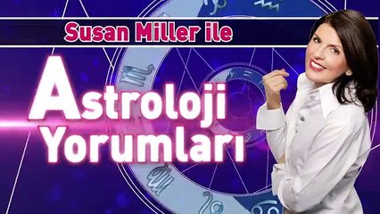 SUSAN MILLER İLE ASTROLOJİ YORUMLARI
