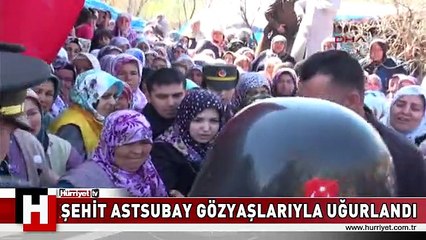 ŞEHİT ASTSUBAY GÖZYAŞLARIYLA UĞURLANDI