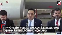 THY Yönetim Kurulu Başkanı İlker Aycı’dan taşınma ile ilgili açıklama