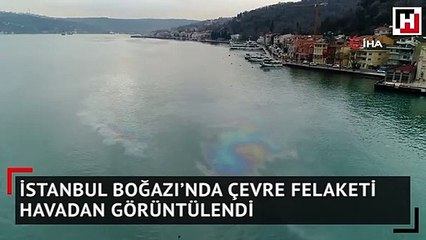 İstanbul Boğazı’nda çevre felaketi havadan görüntülendi