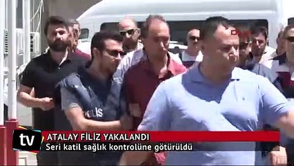 Seri katil Atalay Filiz sağlık kontrolüne götürüldü