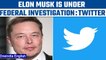 Elon Musk under probe by US federal authorities over $44 billion deal: Twitter | Oneindia News*News