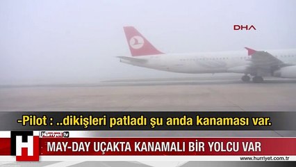 'MAY-DAY KANAMALI BİR YOLCU VAR! İNİŞ ÖNCELİĞİ İSTİYORUZ'