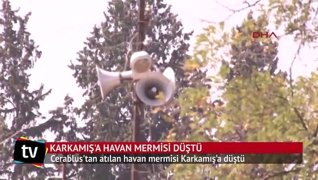 Karkamış'a, Cerablus' tan atılan havan mermisi düştü