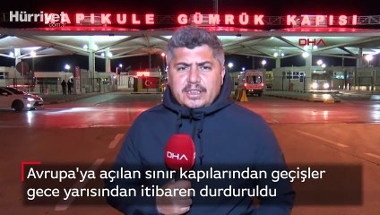 Avrupa'ya açılan sınır kapılarından geçişler durduruldu