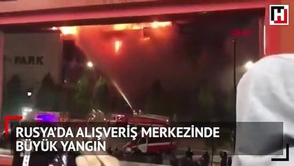 Rusya'da alışveriş merkezinde büyük yangın