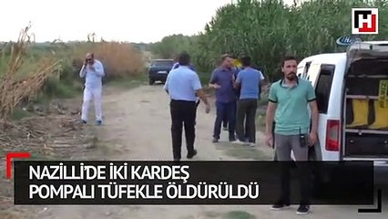 Nazilli’de iki kardeş pompalı tüfekle öldürüldü