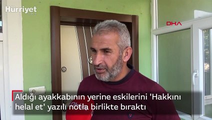 Aldığı ayakkabının yerine eskilerini 'Hakkını helal et' yazılı notla birlikte bıraktı