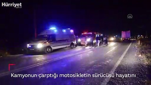 Kamyonun çarptığı motosikletin sürücüsü hayatını kaybetti