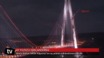 Yavuz Sultan Selim Köprüsü'ne ay yıldızlı ışıklandırma