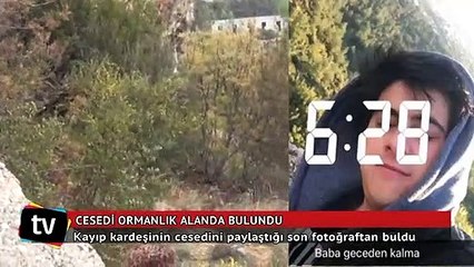 Kayıp kardeşinin cesedini paylaştığı son fotoğraftan buldu