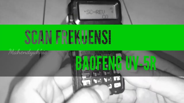 Scan Frekuensi HT Baofeng UV-5R - Dual Band - Mahendyukkie.