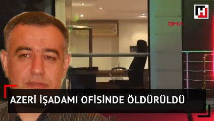 Azeri işadamı ofisinde öldürüldü