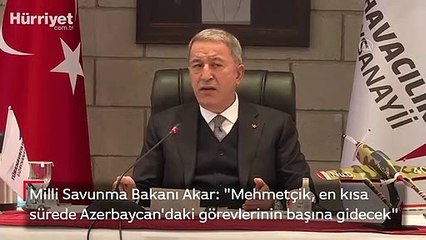 Milli Savunma Bakanı Akar: "(Tezkere) Mehmetçik, en kısa sürede Azerbaycan'daki görevlerinin başına gidecek"