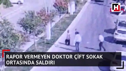 Rapor vermeyen doktor çifte cadde ortasında saldırı