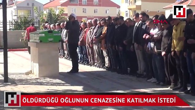 Öldürdüğü oğlunun cenazesine katılmak istedi