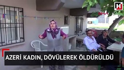Azeri kadın, dövülerek öldürüldü