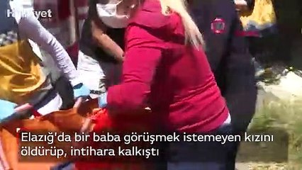 Elazığ'da bir baba görüşmek istemeyen kızını öldürüp, intihara kalkıştı