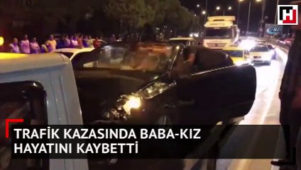 Trafik kazasında baba-kız hayatını kaybetti