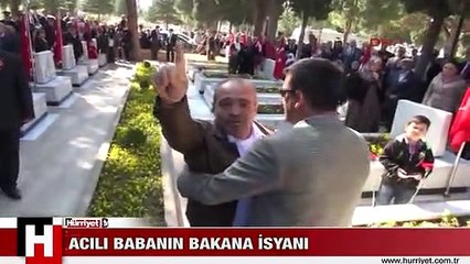 ŞEHİTLİKTE ACILI BABANIN BAKAN'A İSYANI