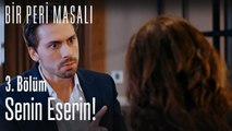 Senin eserin! - Bir Peri Masalı 3. Bölüm