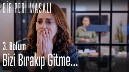 Bizi bırakıp gitme... - Bir Peri Masalı 3. Bölüm