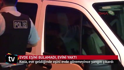 Eşine sinirlenen koca evini yaktı