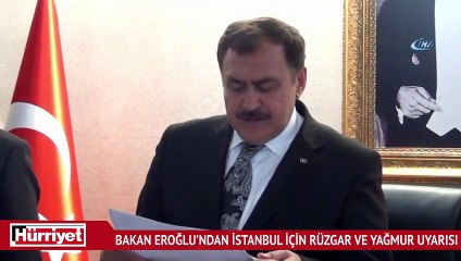 Bakan Eroğlu’ndan İstanbul için rüzgar ve yağmur uyarısı