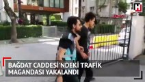 Bağdat Caddesi'ndeki trafik magandası yakalandı