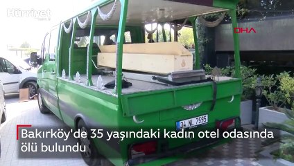 Bakırköy'de 35 yaşındaki kadın otel odasında ölü bulundu