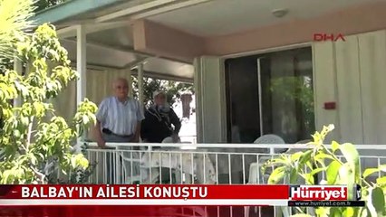BALBAY'IN ANNESİ "ALLAH'A HAVALE EDİYORUZ"