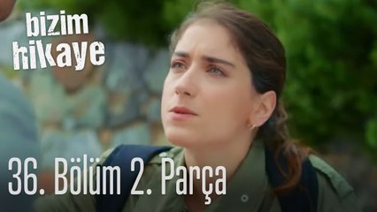 Bizim Hikaye 36. Bölüm 2. Parça