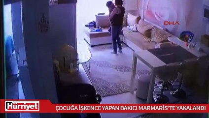 Çocuğa işkence yapan bakıcı Marmaris'te yakalandı