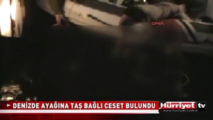 DENİZDE AYAĞINA TAŞ BAĞLI CESET BULUNDU